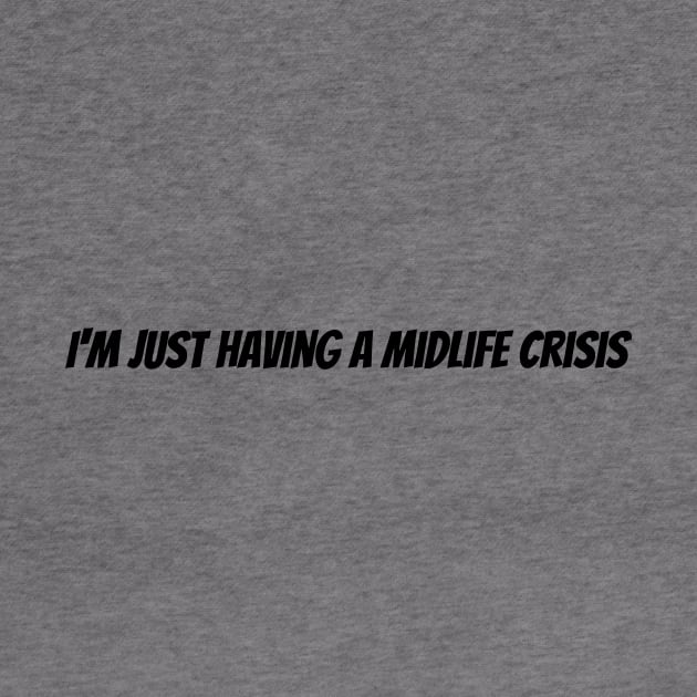 I'm just having a midlife crisis by Humorous Misery